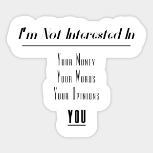 I'm Not Interested In | Your Money Words Opinions You Slogan Black Sticker